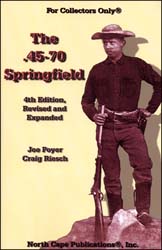 The 45-70 Springfield,
5th Edition, Revised and Expanded,
a detailed reference guide,
by Joe Poyer and Craig Riesch The 45-70 Springfield,
5th Edition, Revised and Expanded,
a detailed reference guide,
by Joe Poyer and Craig Riesch